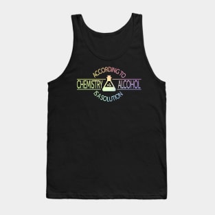 According To Chemistry, Alcohol Is A Solution Tank Top